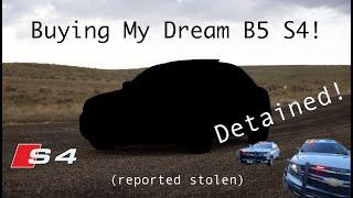 Buying My Dream Audi B5 S4! (*DETAINED*)