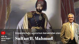 İmparatorluğu uçurumun kenarından alan SULTAN II. MAHMUD