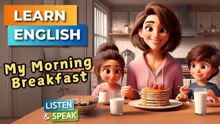 My Morning Breakfast |  Improve Your English | English Listening Skills - Speaking Skills.