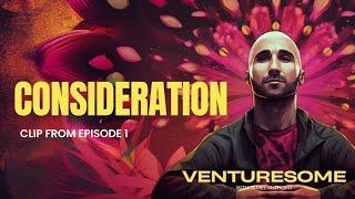 Venturesome Show & Podcast Episode 1 (Segment: Consideration)