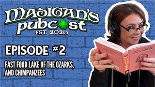 Madigans Pubcast, Ep. 2: "Fast Food Lake of the Ozarks, and Chimpanzees"