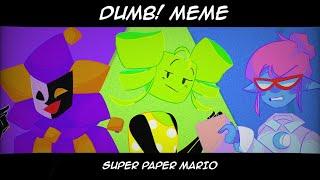 DUMB! ||meme|| Super Paper Mario (flash warning!)