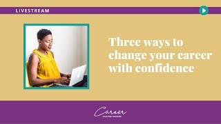 Three ways to change your career with confidence