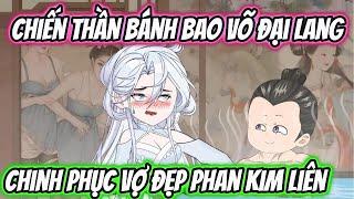 Chiến Thần Bánh Bao Võ Đại Lang Chinh Phục Vợ Đẹp Phan Kim Liên | KK VietSub