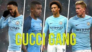 Debruyne - Jesus - Sterling - Sane - The Gucci Gang 2017/18