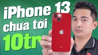 iPhone 13 giá chỉ quanh 10 triệu thì có phải là KÈO THƠM ???