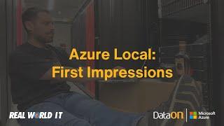 Real World IT: Azure Local First Impressions