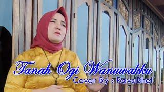 TANAH OGI WANUWAKKU "Tenri Ukke" Cover By : Ravabhel (Cover Song)