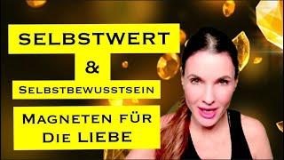 DER LIEBESMAGNET: Selbstbewusstsein und Selbstwert