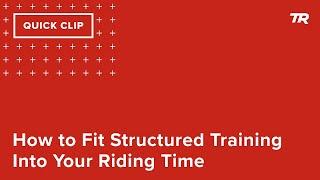 How to Fit Structured Training Into Your Riding Time (Ask a Cycling Coach 353)