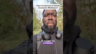 How To Survive A Global Economic Meltdown!