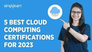 5 Best Cloud Computing Certifications For 2023 | Top 5 Cloud Certifications 2023 | Simplilearn