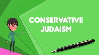 What is Conservative Judaism?, Explain Conservative Judaism, Define Conservative Judaism