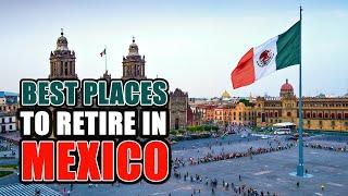 The Best Places to Retire in Mexico