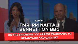 Bennett on BBC on the shameful ICC arrest warrants to Netanyahu and Gallant