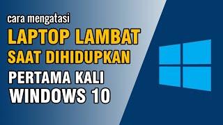 Cara Mempercepat Booting dan StrartUp Windows 10 saat Dihidupkan