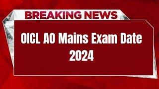 OICL AO Mains Exam Date 2024 | Check Exam Date