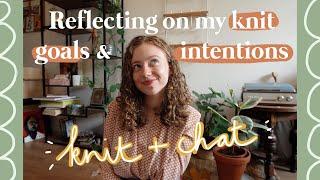 Reflecting on my knitting goals and intentions  | knit & chat