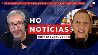 Sai Biden, entra Kamala ■ Apagão cibernético ■ Notícias internacionais ■ HON: quinta, 25/07, às16h