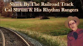 Shack By The Railroad Track Cal Shrum & His Rhythm Rangers with Lyrics