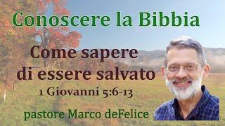 Come sapere di essere salvato -- 1 Giovanni 5:6-13 -- Marco deFelice