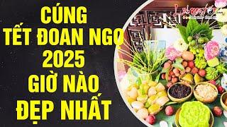 Tết Đoan Ngọ 2025 Vào Ngày Nào Cúng Giờ Nào Đẹp Nhất Để Đẩy Lùi Xui Khí Rước Tài Lộc Đón Bình An