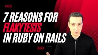 The 7 most common reasons for having flaky tests in Ruby on Rails