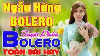 ️ NGẪU HỨNG BOLERO Tuyệt Phẩm BOLERO HAY NHẤT ️ LK Nhạc Vàng Xưa TOÀN BÀI HAY Say Đắm Con Tim