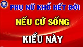 Phụ Nữ KHỔ Hết Đời Nếu Cứ Sống kiểu này | Hãy Sống Khác