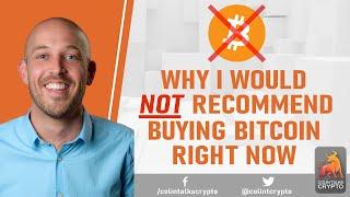  Why I Would NOT Recommend Friends Buy Bitcoin Right Now. (To Those New to Bitcoin & Crypto)