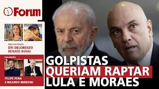 Golpistas queriam sequestrar Lula e Moraes | Corte de gastos: o que está em jogo | 08.11.24