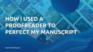 How I Used a Proofreader to Perfect my Manuscript | FIRST EDITING