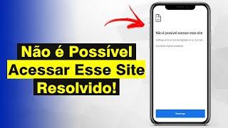 Não é Possível Acessar Esse Site - Como Resolver no Celular (Solução)