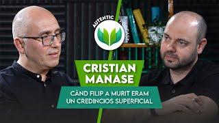 Când Filip a murit eram un credincios superficial | AUTENTIC podcast #82 cu Cristian Manase
