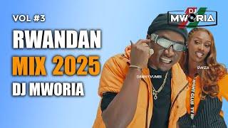  RWANDAN HITS MUSIC MIX 2025 VOL 3  By DJ MWORIA | Bwiza, Chriss Eazy, Ross Kana, Element Eleéeh