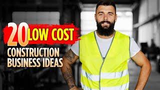 20 Low-Cost Construction Business Ideas for 2024