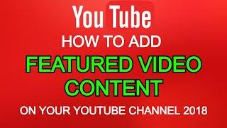 [SOLVED!] How To ADD FEATURED VIDEO CONTENT to your Youtube Channel 2018