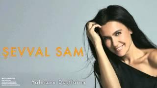 Şevval Sam - Yalnızım Dostlarım [ Has Arabesk © 2010 Kalan Müzik ]