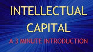 Intellectual Capital: A 3 Minute Introduction