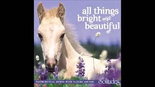 All Things Bright and Beautiful - Dan Gibson & Brad Rogers