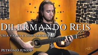 Uma valsa e dois amores (Dilermando Reis) - Petrônio Junior