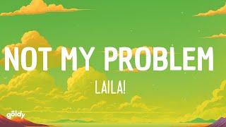 Laila! - Not My Problem (Lyrics)