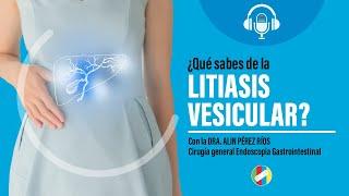 ¿Qué sabes de la Litiasis vesicular?