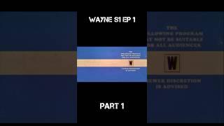 Wayne S1 EP 1 Part 1