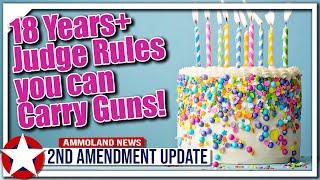 18 Years+? YES! Judge Rules You CAN Carry Guns