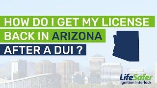 How Do I Get my License Back in Arizona After a DUI?