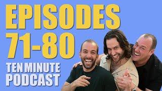 Episodes 71-80 - Ten Minute Podcast | Chris D'Elia, Bryan Callen and Will Sasso