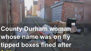 County Durham woman whose name was on fly tipped boxes fined after failing to assist investigat