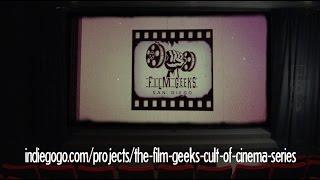 The Film Geeks' Cult of Cinema Indiegogo Campaign