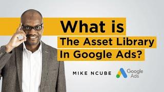 What Is The Asset Library In Google Ads?